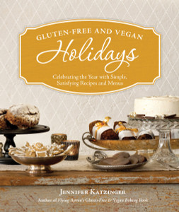 Gluten-Free and Vegan Holidays: Celebrating the Year with Simple, Satisfying Recipes and Menus - ISBN: 9781570616969