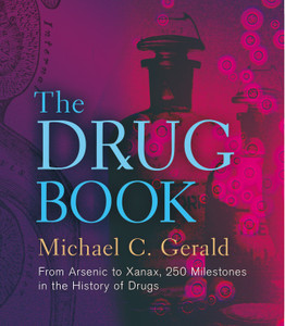 The Drug Book: From Arsenic to Xanax, 250 Milestones in the History of Drugs - ISBN: 9781402782640