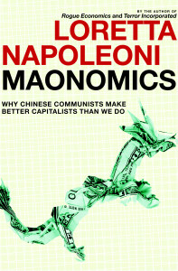 Maonomics: Why Chinese Communists Make Better Capitalists Than We Do - ISBN: 9781609803414