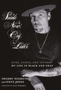 Smile Now, Cry Later: Guns, Gangs, and Tattoos-My Life in Black and Gray - ISBN: 9781609806941