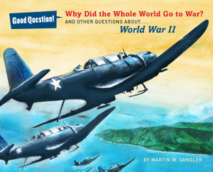 Why Did the Whole World Go to War?: And Other Questions About... World War II - ISBN: 9781402796210