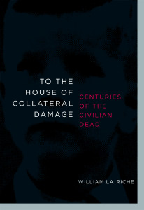 To the House of Collateral Damage: Centuries of the Civilian Dead - ISBN: 9781583228593