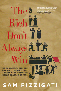 The Rich Don't Always Win: The Forgotten Triumph over Plutocracy that Created the American Middle Class, 1900-1970 - ISBN: 9781609804343