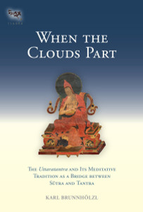 When the Clouds Part: The Uttaratantra and Its Meditative Tradition as a Bridge between Sutra and Tantra - ISBN: 9781559394178