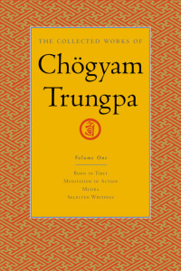 The Collected Works of Chogyam Trungpa, Volume 1: Born in Tibet - Meditation in Action - Mudra - Selected Writings - ISBN: 9781590300251