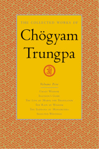 The Collected Works of Chogyam Trungpa, Volume 5: Crazy Wisdom-Illusion's Game-The Life of Marpa the Translator (excerpts)-The Rain of Wisdom (excerpts)-The Sadhana of Mahamudra (excerpts)-Selected Writings - ISBN: 9781590300299