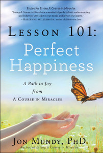 Lesson 101: Perfect Happiness: A Path to Joy from A Course in Miracles - ISBN: 9781454908180