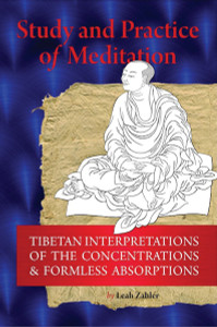 Study And Practice Of Meditation: Tibetan Interpretations Of The Concentrations And Formless Absorptions - ISBN: 9781559393256