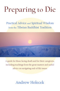 Preparing to Die: Practical Advice and Spiritual Wisdom from the Tibetan Buddhist Tradition - ISBN: 9781559394086