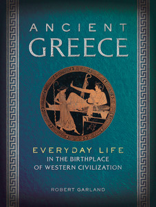 Ancient Greece: Everyday Life in the Birthplace of Western Civilization - ISBN: 9781454909088