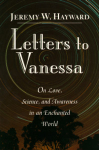 Letters to Vanessa: On Love, Science, and Awareness in an Enchanted World - ISBN: 9781570620775