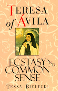 Teresa of Avila: Ecstasy and Common Sense - ISBN: 9781570621673