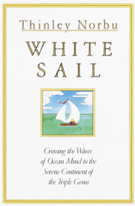 White Sail: Crossing the Waves of Ocean Mind to the Serene Continent of the Triple Gems - ISBN: 9781570627781