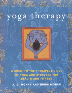 Yoga Therapy: A Guide to the Therapeutic Use of Yoga and Ayurveda for Health and Fitness - ISBN: 9781590301319