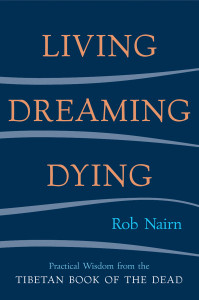 Living, Dreaming, Dying: Wisdom for Everyday Life from the Tibetan Book of the Dead - ISBN: 9781590301326