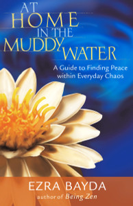 At Home in the Muddy Water: A Guide to Finding Peace Within Everyday Chaos - ISBN: 9781590301685