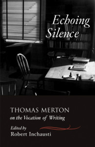 Echoing Silence: Thomas Merton on the Vocation of Writing - ISBN: 9781590303481