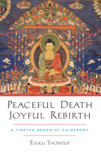 Peaceful Death, Joyful Rebirth: A Tibetan Buddhist Guidebook - ISBN: 9781590303856
