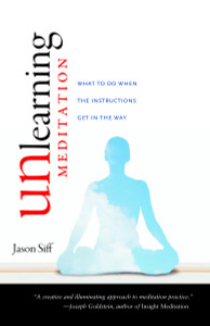 Unlearning Meditation: What to Do When the Instructions Get In the Way - ISBN: 9781590307526