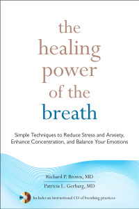 The Healing Power of the Breath: Simple Techniques to Reduce Stress and Anxiety, Enhance Concentration, and Balance Your Emotions - ISBN: 9781590309025