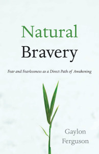 Natural Bravery: Fear and Fearlessness as a Direct Path of Awakening - ISBN: 9781590309735