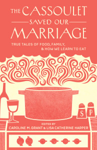 The Cassoulet Saved Our Marriage: True Tales of Food, Family, and How We Learn to Eat - ISBN: 9781611800142