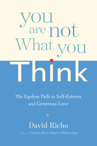 You Are Not What You Think: The Egoless Path to Self-Esteem and Generous Love - ISBN: 9781611802856
