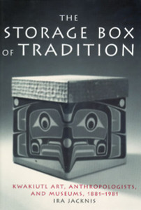 The Storage Box of Tradition: Kwakiutl Art, Anthropologists, and Museums, 1881-1981 - ISBN: 9781588340115