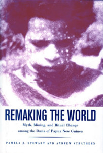 Remaking the World: Myth, Mining, and Ritual Change Among the Duna of Papua New Guinea - ISBN: 9781588340122