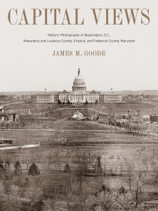 Capital Views: Historic Photographs of Washington, DC, Alexandria and Loudoun County, Virginia, and Frederick County, Maryland - ISBN: 9781588343314