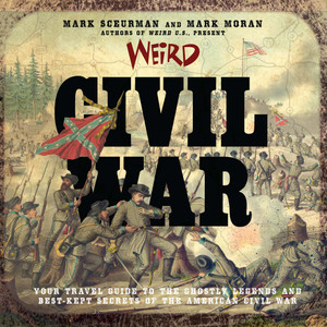 Weird Civil War: Your Travel Guide to the Ghostly Legends and Best-Kept Secrets of the American Civil War - ISBN: 9781454915799