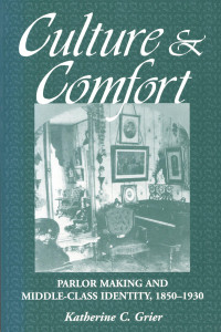 Culture and Comfort: Parlor Making and Middle-Class Identity, 1850-1930 - ISBN: 9781560987161