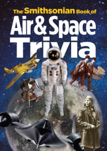 The Smithsonian Book of Air & Space Trivia:  - ISBN: 9781588344618