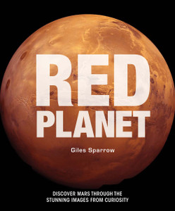 Red Planet: A Fresh Look at Extraordinary Mars - ISBN: 9781454917809