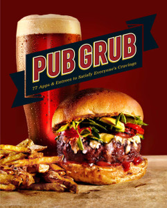 Pub Grub: 77 Apps & Entrees to Satisfy Everyones Cravings - ISBN: 9781618372031