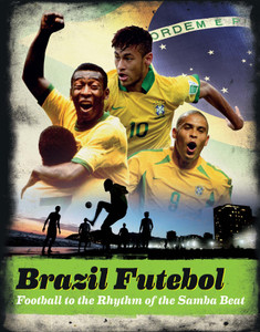 Brazil Futebol: Football to the Rhythm of the Samba Beat - ISBN: 9781780973999