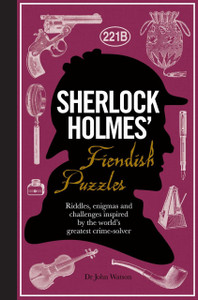 Sherlock Holmes' Fiendish Puzzles: Riddles, Enigmas and Challenges Inspired by the World's Greatest Crime-Solver - ISBN: 9781780978079