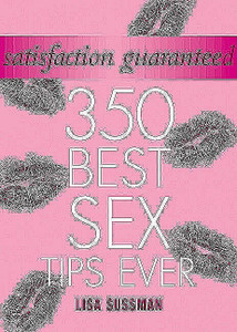 Satisfaction Guaranteed: 350 Best Sex Tips Ever - ISBN: 9781844429127