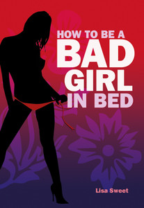 How to Be a Bad Girl in Bed:  - ISBN: 9781847324122