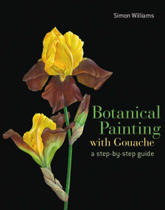 Botanical Painting with Gouache: A Step-by-Step Guide - ISBN: 9781849942652