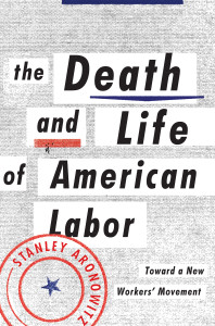 The Death and Life of American Labor: Toward a New Worker's Movement - ISBN: 9781781681381