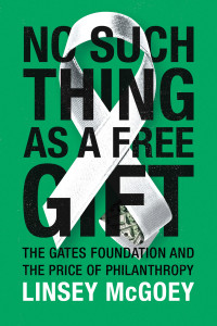 No Such Thing as a Free Gift: The Gates Foundation and the Price of Philanthropy - ISBN: 9781784780838