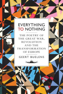 Everything to Nothing: The Poetry of the Great War, Revolution and the Transformation of Europe - ISBN: 9781784781491