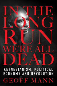 In the Long Run We Are All Dead: Keynesianism, Political Economy, and Revolution - ISBN: 9781784785994