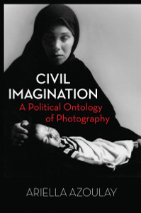 Civil Imagination: A Political Ontology of Photography - ISBN: 9781844677535