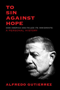 To Sin Against Hope: How America Has Failed Its Immigrants: A Personal History - ISBN: 9781844679928