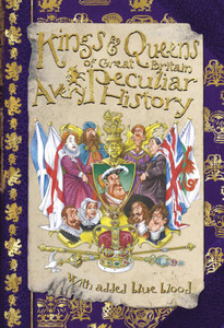 Kings & Queens of Great Britain: A Very Peculiar History:  - ISBN: 9781907184772