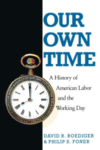 Our Own Time: A History of American Labor and the Working Day - ISBN: 9780860919636