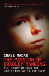 The Passion of Bradley Manning: The Story Behind the Wikileaks Whistleblower - ISBN: 9781781680698