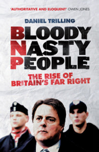 Bloody Nasty People: The Rise of Britain's Far Right - ISBN: 9781781680803